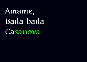 Amame,
BaHa baHa

Casanova