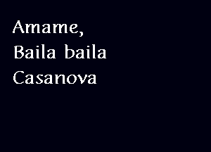 Amame,
BaHa baHa

Casanova