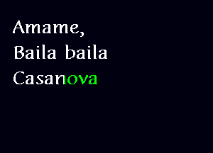 Amame,
BaHa baHa

Casanova