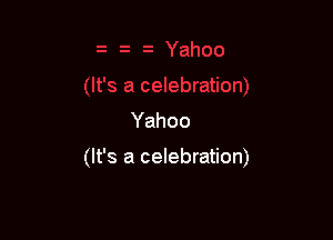Yahoo

(It's a celebration)