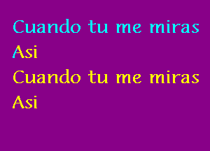 Cuando tu me miras

Asi
Cuando tu me miras

Asi