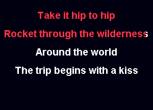 Around the world

The trip begins with a kiss