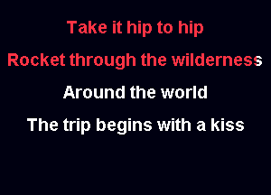 Around the world

The trip begins with a kiss