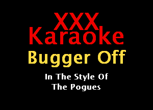 Ka axggke

Bugger Off

In The Style Of
The Pogues