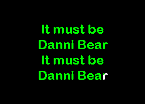 It must be
DanniBear

It must be
DanniBear