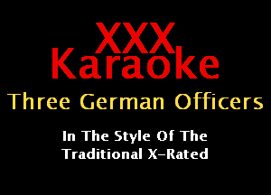 Kaagggke

Th ree German Officers

In The Style Of The
Traditional X-Rated