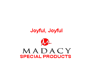 Joyful, Joyful

(3-,
MADACY

SPECIAL PRODUCTS