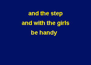 and the step
and with the girls

be handy