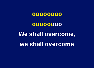 00000000
00000000

We shall overcome,

we shall overcome
