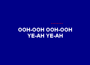 OOH-OOH OOH-OOH

YE-AH YE-AH