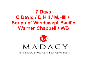 7 Days
C.David I D.Hill I M.Hill I
Songs of Windswept Pacific
Warner Chappell I WB

IVL
MADACY

INTI RALITIVI' J'NTI'ILTAJNLH'NT
