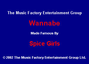 The Music Factory Entertainment Group

Made Famous By

2002 The Music Factory Entenainment Group Ltd.