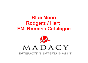 Blue Moon
Rodgers I Hart
EMI Robbins Catalogue
am

MADACY

JNTIRAL rIV!lNTII'.1.UN.MINT