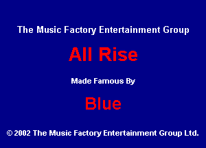 The Music Factory Entertainment Group

Made Famous By

2002 The Music Factory Entenainment Group Ltd.