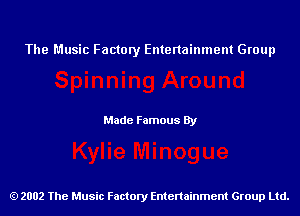 The Music Factory Entertainment Group

Made Famous By

2002 The Music Factory Entenainment Group Ltd.