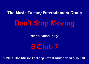 The Music Factory Entertainment Group

Made Famous By

2002 The Music Factory Entenainment Group Ltd.