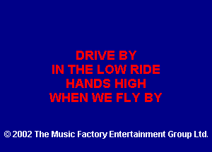 2002 The Music Factory Entertainment Group Ltd.