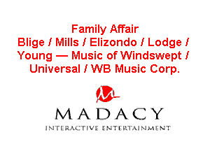 Family Affair
Blige I Mills I Elizondo I Lodge I
Young - Music of Windswept I
Universal I WB Music Corp.

IVL
MADACY

INTI RALITIVI' J'NTI'ILTAJNLH'NT