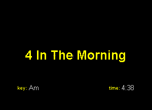 4 In The Morning