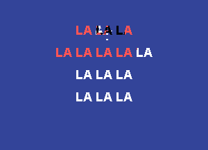 LA Li. A
LA LA LA LA LA
LA LA LA

LA LA LA