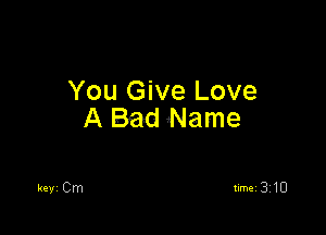 You Give Love

A Bad Name