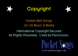 I? Copgright a

Golden Bell Songs
cIo US MUSIC 8. Media

International Copynght Secured
All Rights Reserved Used by PermISSIon,

Pocket. Smugs

www. podmmmlc