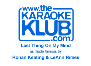 www.the
KARAOKE

KILUI

.com
Last Thing On My Mind
AS 'nzzdo IMI'Ith 133?

Ronan Keating 8g LeAnn Rimes