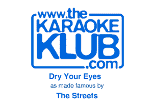 www.the

KARAOKE

KILUI

.com
Dry Your Eyes
45 'T!al11rli!l'1l)..biw

The Streets