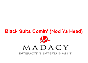Black Suits Comin' (Nod Ya Head)
IVL

MADACY

INTI RALITIVI' J'NTI'ILTAJNLH'NT