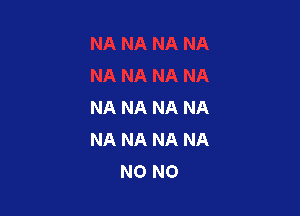 NA NA NA NA

NA NA NA NA
N0 N0