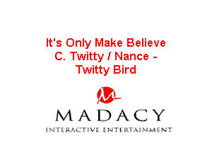 It's Only Make Believe
C. Twitty I Nance -
Twitty Bird
am

MADACY

JNTIRAL rIV!lNTII'.1.UN.MINT