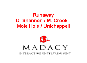 Runaway
D. Shannon I M. Crook -
Mole Hole I Unichappell

mt,
MADACY

JNTIRAL rIV!lNTII'.1.UN.MINT