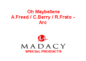 0h Maybellene
A.Freed I C.Berry I R.Frato -
Arc

f3,
MADACY

SPECIAL PRODUCTS
