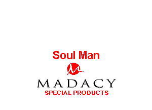 Soul Man
(3-,

MADACY

SPECIAL PRODUCTS