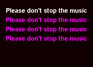 Please don't stop the music
