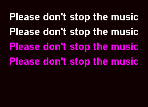 Please don't stop the music
Please don't stop the music