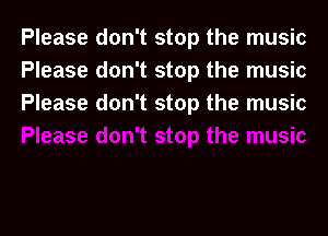 Please don't stop the music
Please don't stop the music
Please don't stop the music