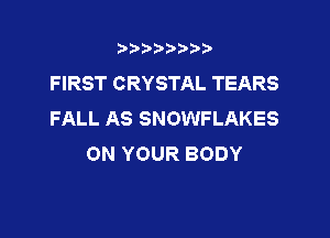 3???) ))

HRSTCRYSTALTEARS
FALLASSNOMWLAKES

ONYOURBODY