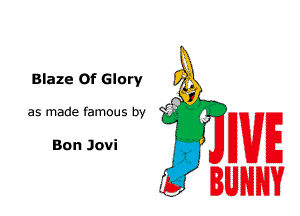 Blaze Of Glory 7g
O

as made fam0us by i? L
I

Bon Jovi

WE
U

3 NH?