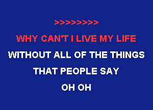 WITHOUT ALL OF THE THINGS

THAT PEOPLE SAY
OH OH