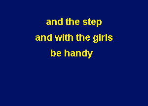 and the step
and with the girls

be handy