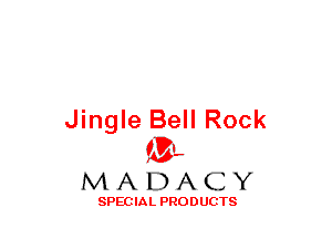 Jingle Bell Rock
(3-,

MADACY

SPECIAL PRODUCTS