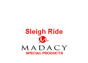 Sleigh Ride
(3-,

MADACY

SPECIAL PRODUCTS
