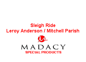 Sleigh Ride
Leroy Anderson I Mitchell Parish

'3',
MADACY

SPEC IA L PRO D UGTS