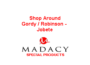 Shop Around
Gordy I Robinson -
Jobete

(3-,
MADACY

SPECIAL PRODUCTS