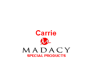 Carrie
(3-,

MADACY

SPECIAL PRODUCTS