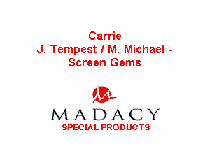 Carrie
J. Tempest I M. Michael -
Screen Gems

(3-,
MADACY

SPECIAL PRODUCTS