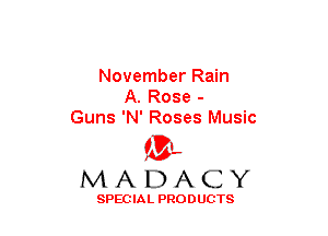 November Rain
A. Rose -
Guns 'N' Roses Music

(3-,
MADACY

SPECIAL PRODUCTS