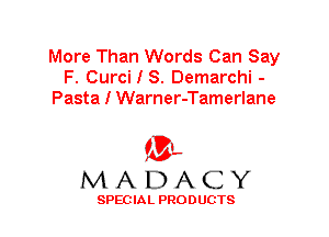More Than Words Can Say
F. Curci I S. Demarchi -
Pasta I Warner-Tamerlane

'3',
MADACY

SPEC IA L PRO D UGTS