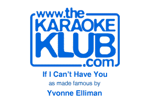 www.the

KARAOKE

KLUI

.com
If I Can't Have You
as made lm'm...s by

Yvonne Elliman